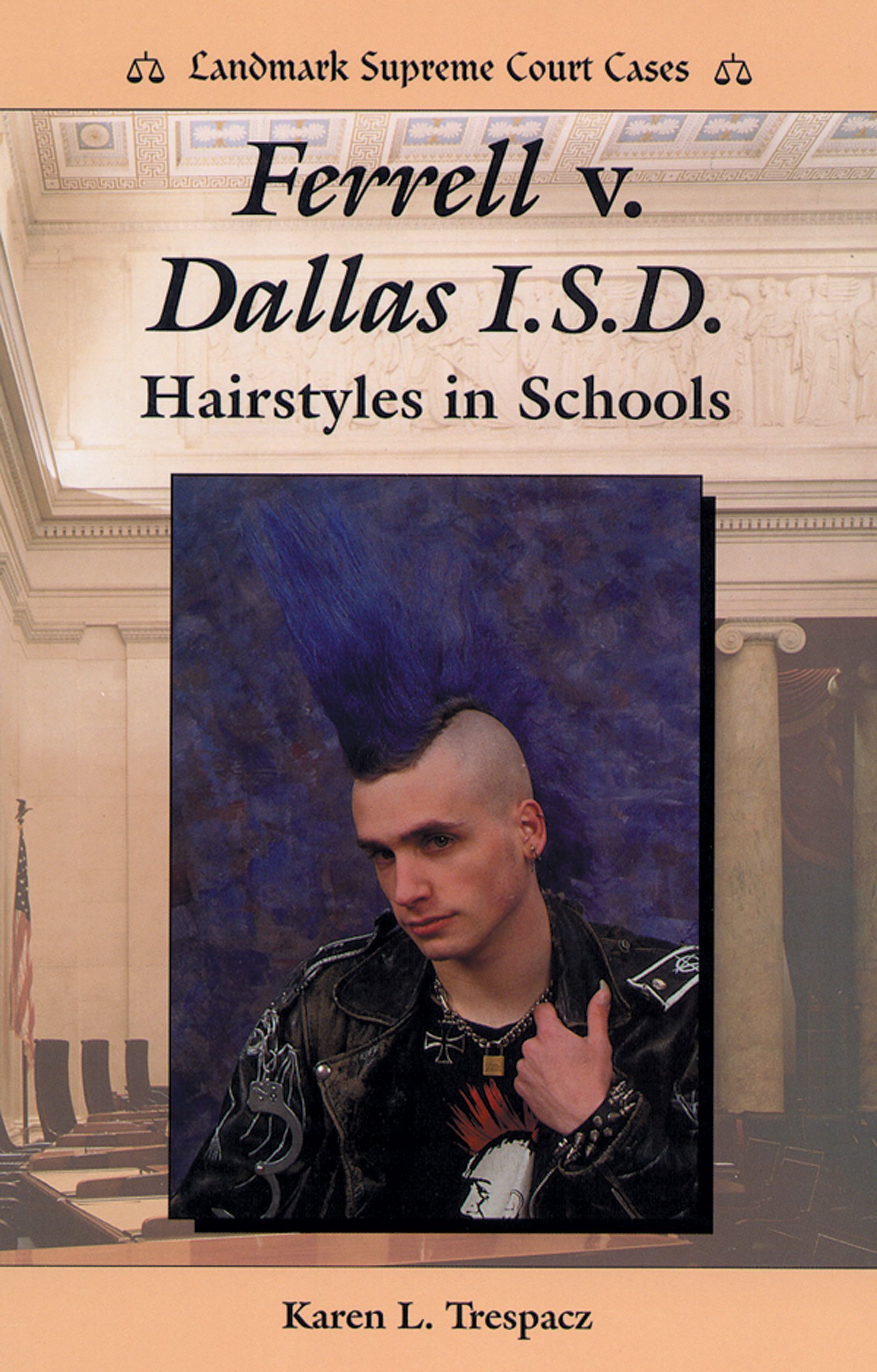 Ferrell V. Dallas I.S.D: Hairstyles in Schools (Landmark Supreme Court Cases)