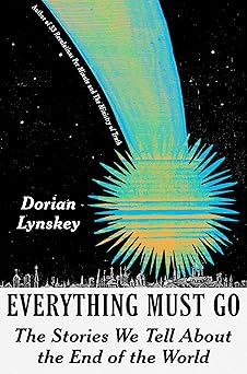 Everything Must Go: The Stories We Tell About the End of the World-Wow! eBook