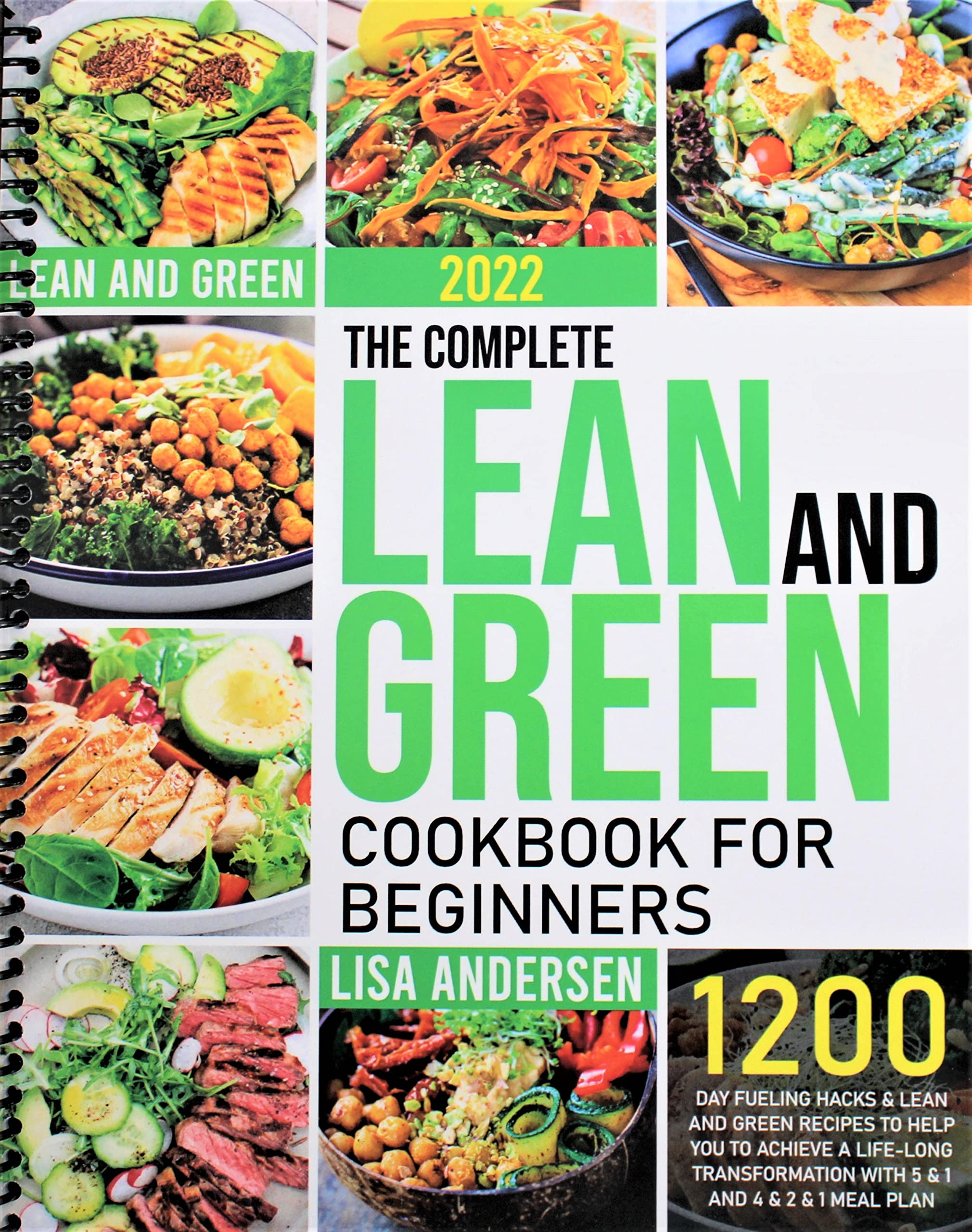 The Complete Lean and Green Cookbook for Beginners 2022: 1200-Day Fueling  Hacks & Lean and Green Recipes to Help You to Achieve a Life-long  Transformation With 5 & 1 and 4 &