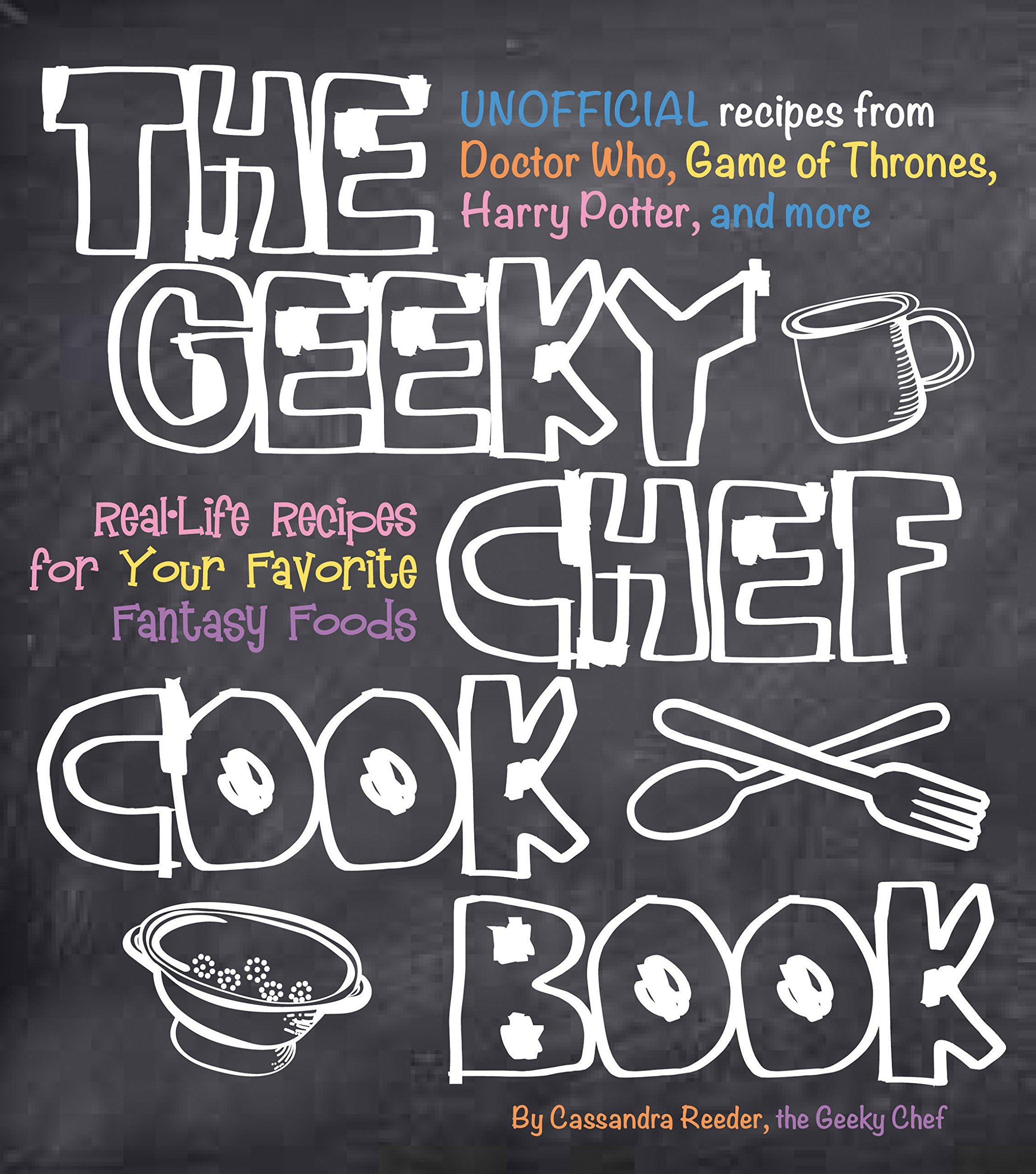 Race Point Publishing The Geeky Chef Cookbook: Real-Life Recipes for Your Favorite Fantasy Foods - Unofficial Recipes from Doctor Who, Game of Thrones, Harry Potter, and more (Volume 1)