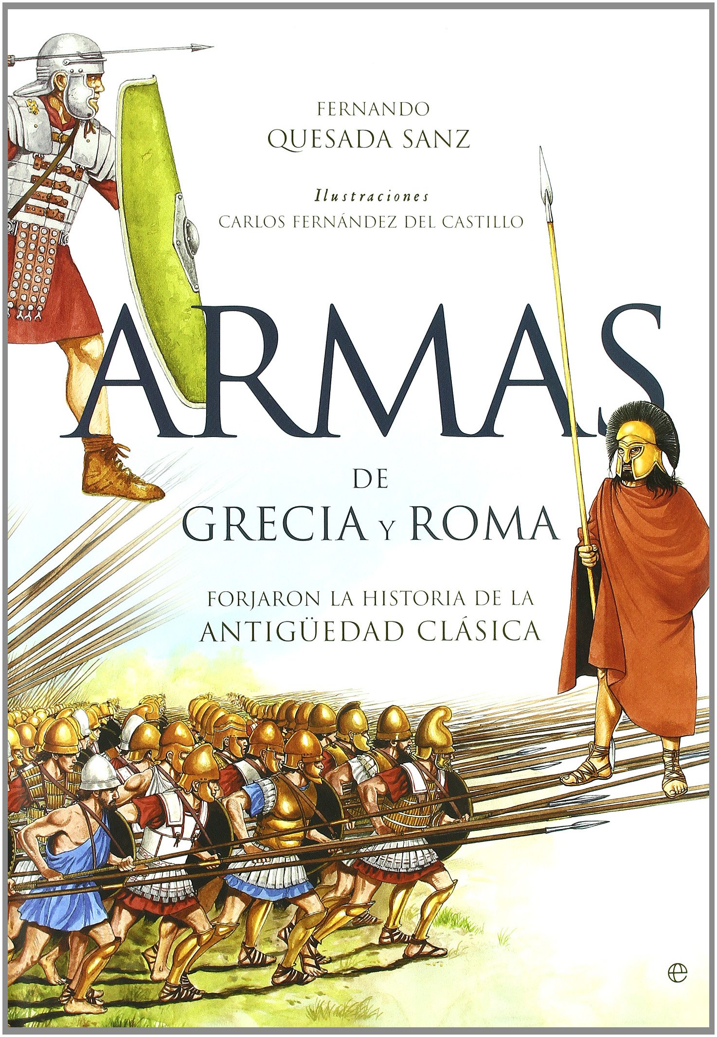Armas de Grecia y Roma: forjaron la historia de la Antigüedad clásica (SIN COLECCION)