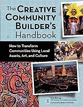The Creative Community Builder's Handbook: How to Transform Communities Using Local Assets, Arts, and Culture