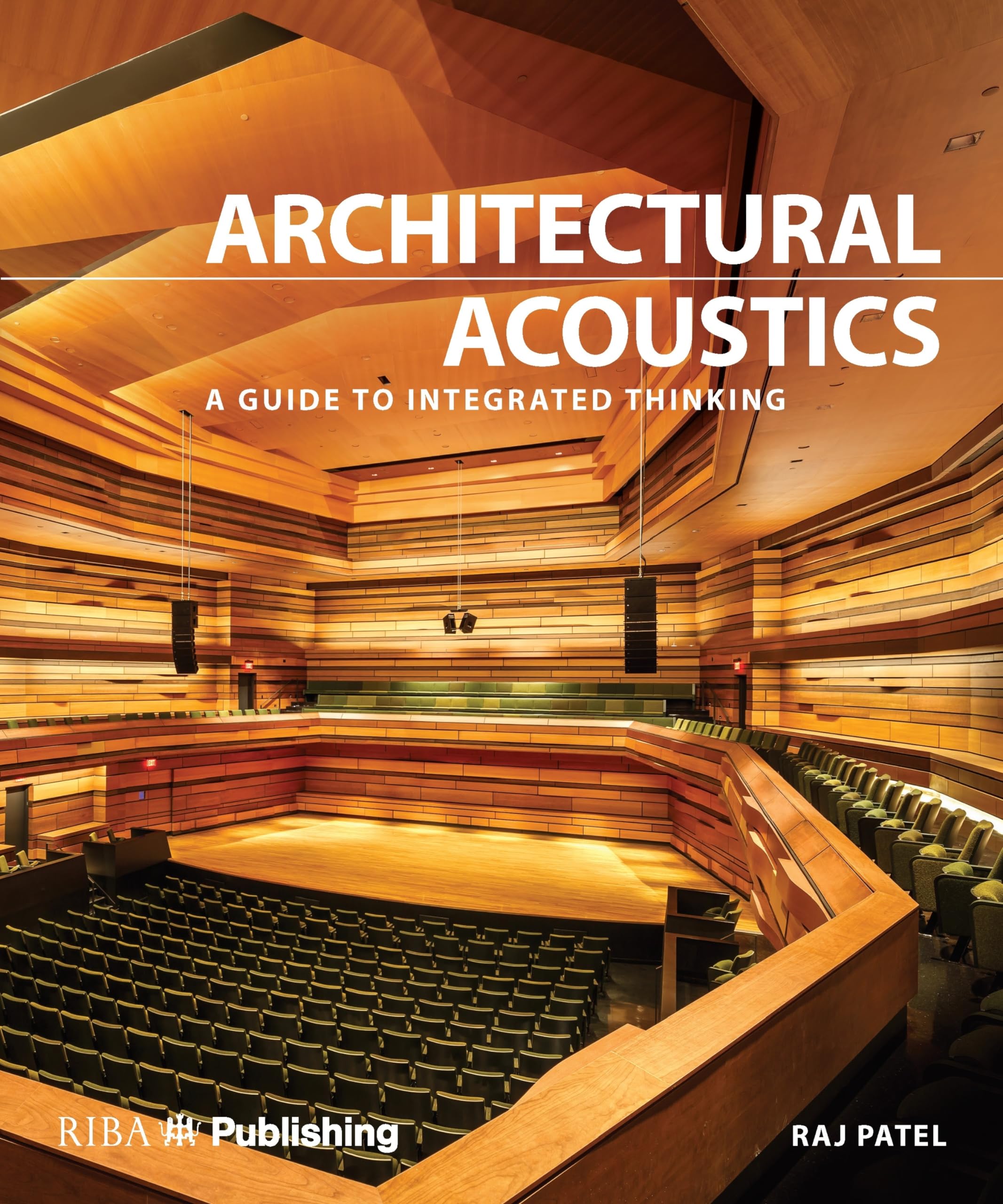 Architectural Acoustics: A guide to integrated thinking by Raj Patel HARDBACK