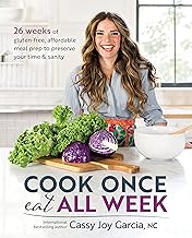 Cook Once, Eat All Week: 26 Weeks of Gluten-Free, Affordable Meal Prep to Preserve Your Time & Sanity
