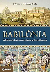 Babilônia: A mesopotâmia e o nascimento da civilização