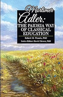 Mortimer Adler: The Paideia Way of Classical Education (Giants in the History of Education)