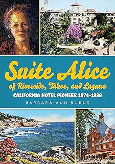 Suite Alice of Riverside, Tahoe, and Laguna: California Hotel Pioneer 1874-1938 (America Through Time)