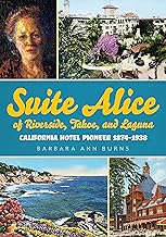 Suite Alice of Riverside, Tahoe, and Laguna: California Hotel Pioneer 1874-1938 (America Through Time)