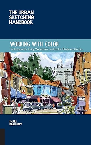 Working with Color (Urban Sketching Hand: Techniques for Using Watercolor and Color Media on the Go: 7