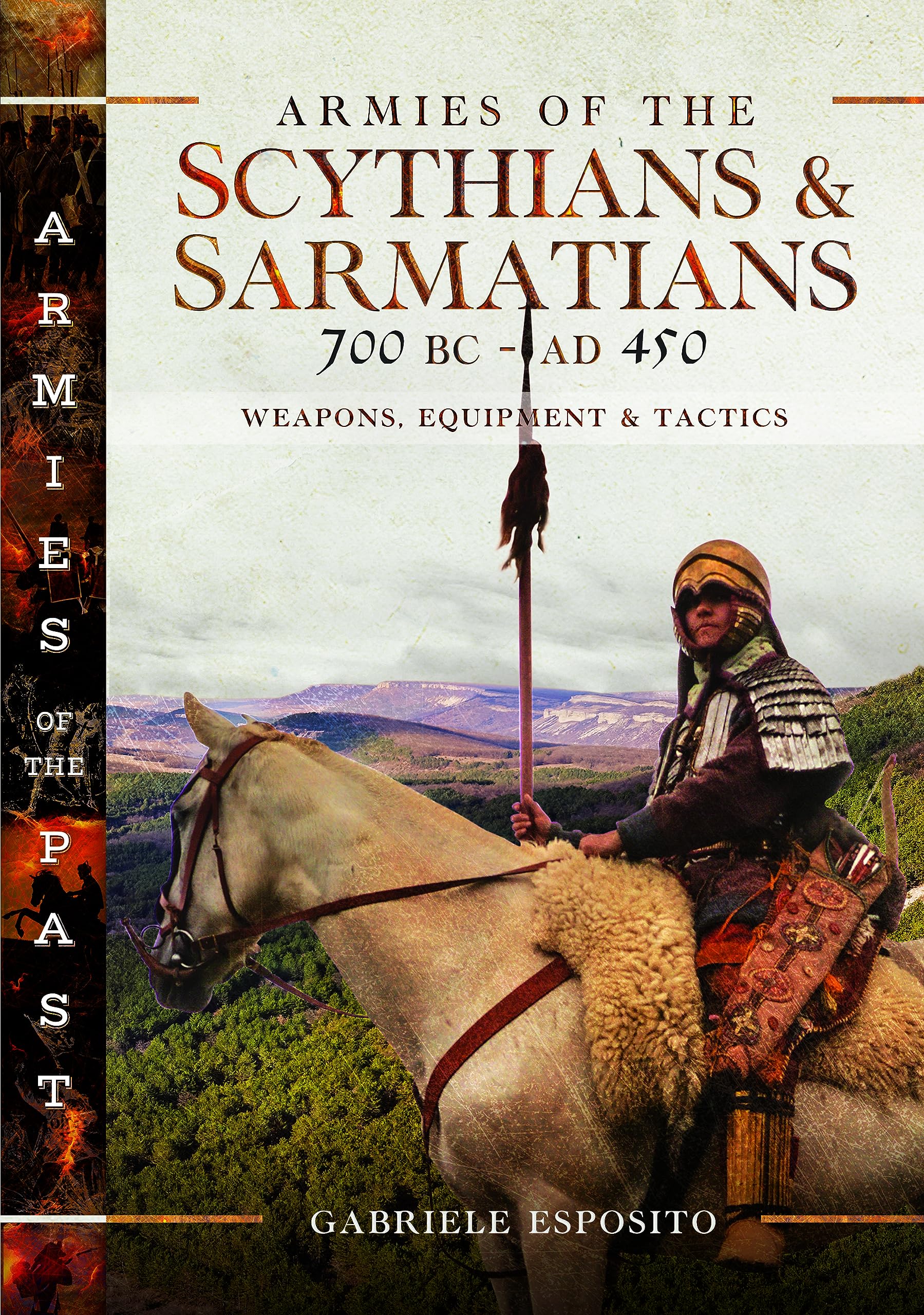 Armies of the Scythians and Sarmatians 700 BC to AD 450: Weapons, Equipment and Tactics (Armies of the Past)
