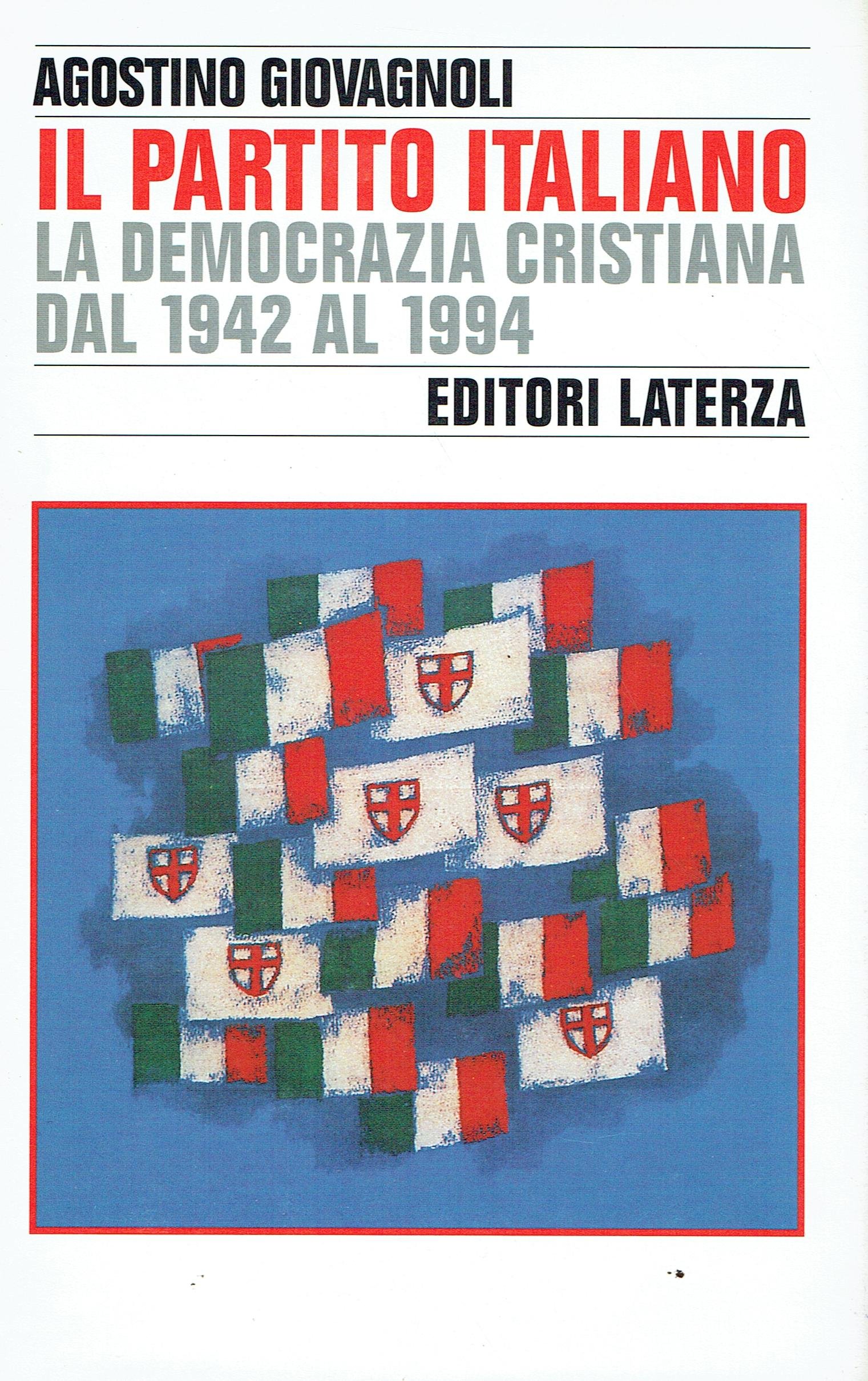 Il partito italiano. La Democrazia Cristiana dal 1942 al 1994