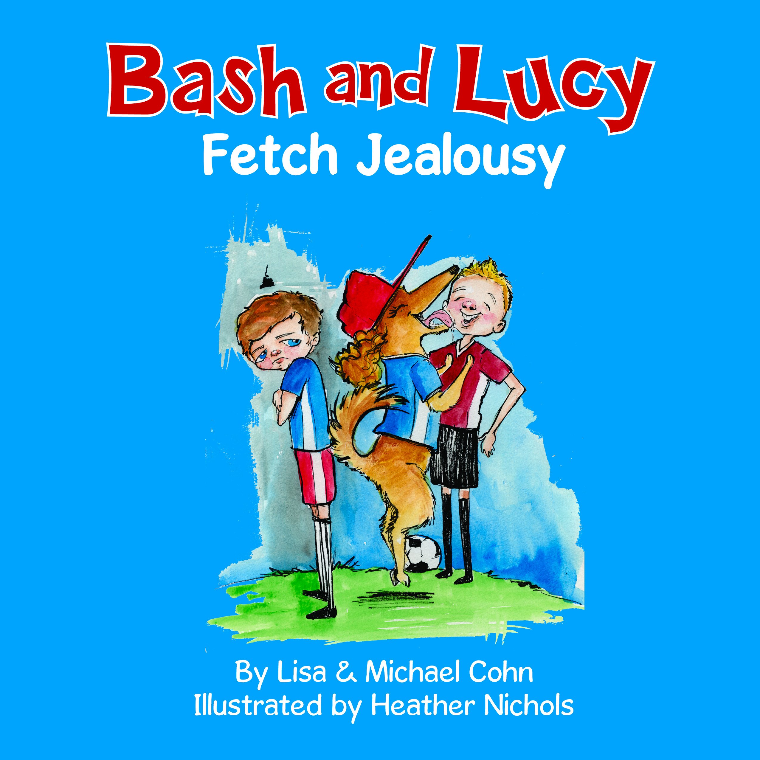 Bash and Lucy: Fetch Jealousy