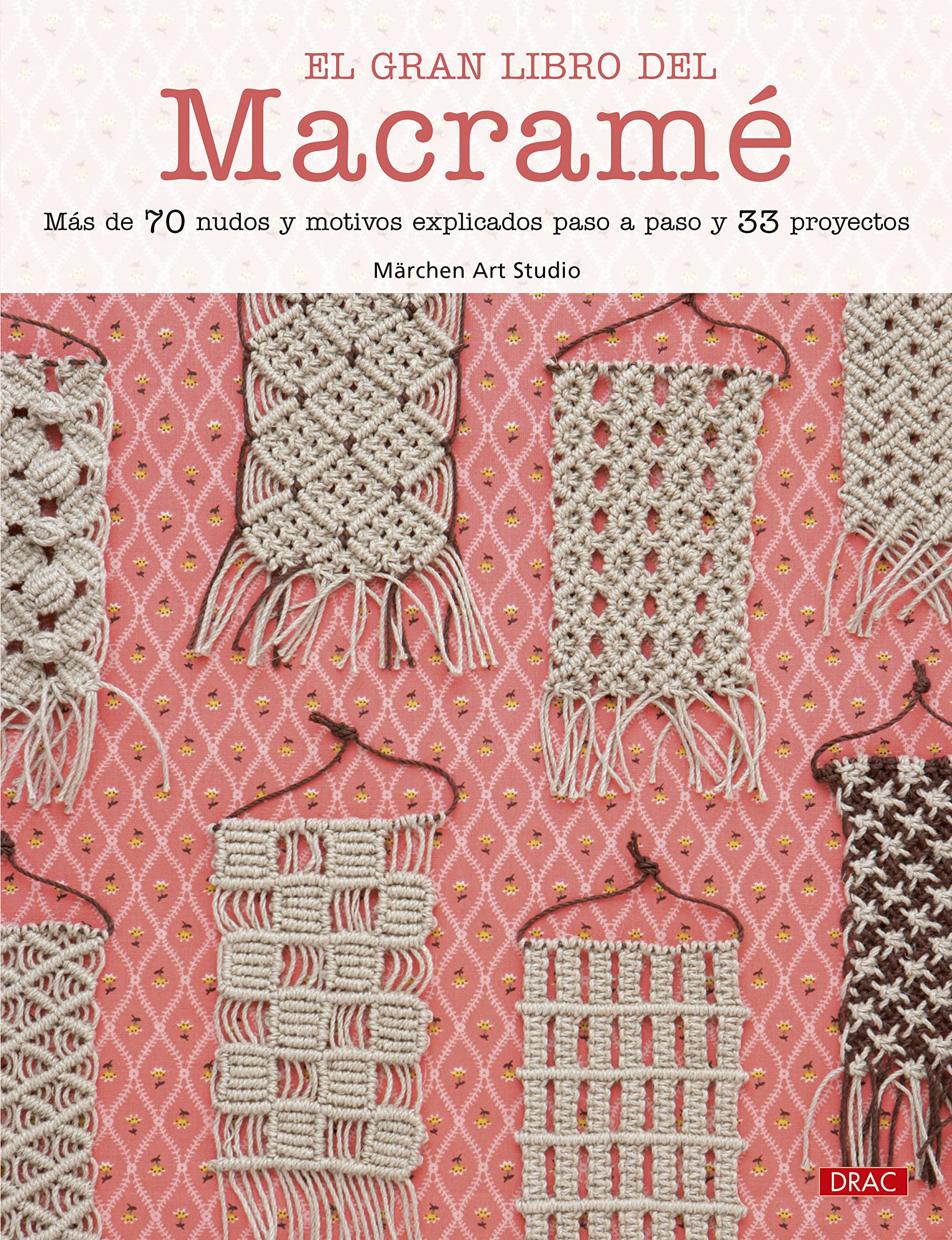 El gran libro del macramé: Más de 70 nudos y motivos explicados paso a paso y 33 proyectos
