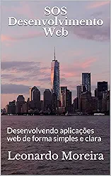 SOS Desenvolvimento Web: Desenvolvendo aplicações web de forma simples e clara