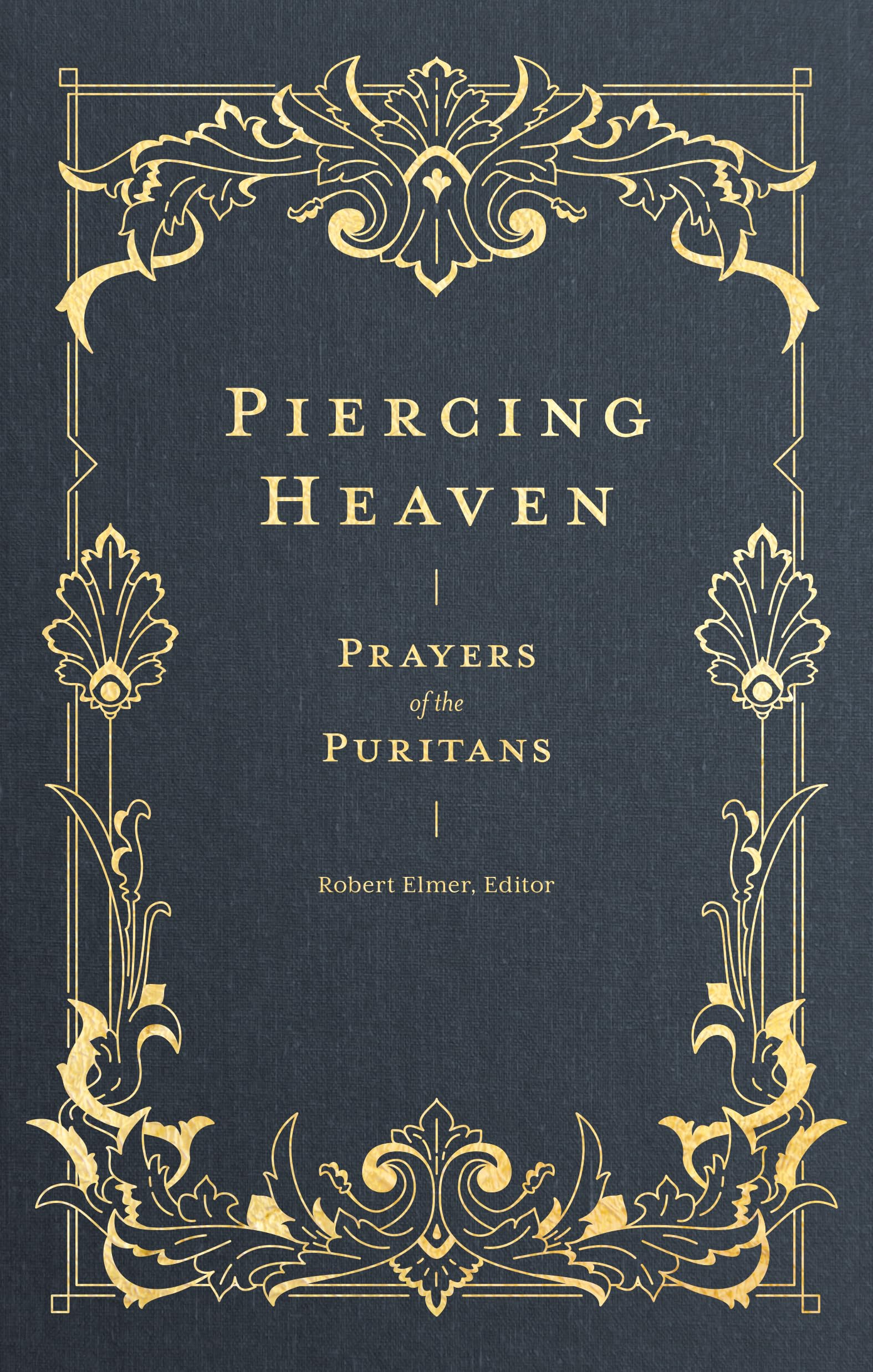 Piercing Heaven: Prayers of the Puritans (Prayers of the Church) Hardcover – December 11, 2019