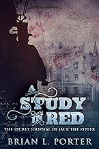A Study In Red: The Secret Journal Of Jack The Ripper (The Study In Red Trilogy Book 1)