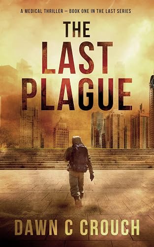 The Last Plague: A Medical Thriller - Book One in The Last Series
