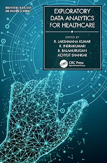 Exploratory Data Analytics for Healthcare (Innovations in Big Data and Machine Learning)