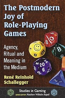 The Postmodern Joy of Role-Playing Games: Agency, Ritual and Meaning in the Medium (Studies in Gaming)