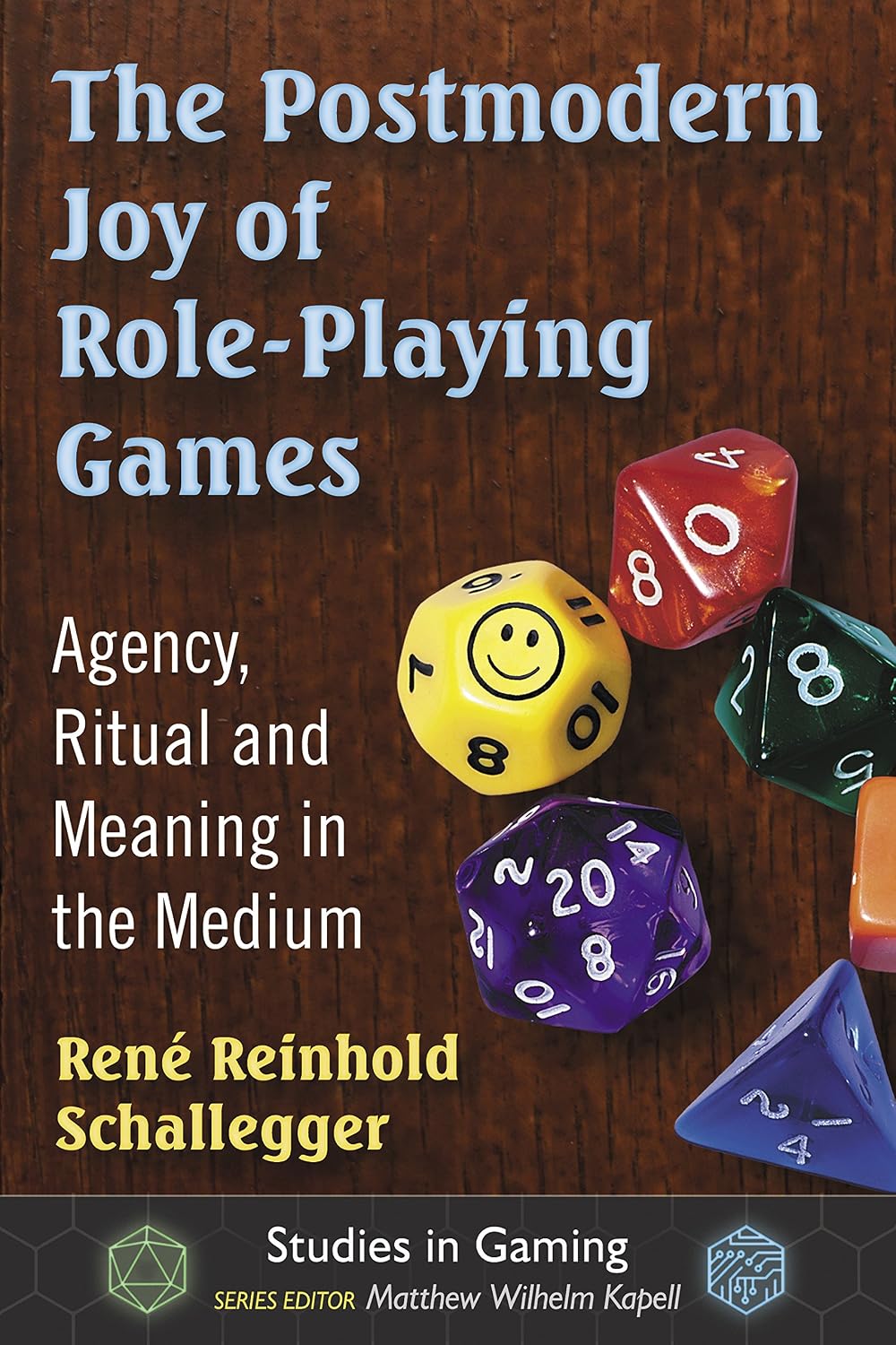The Postmodern Joy of Role-Playing Games: Agency, Ritual and Meaning in the Medium (Studies in Gaming)