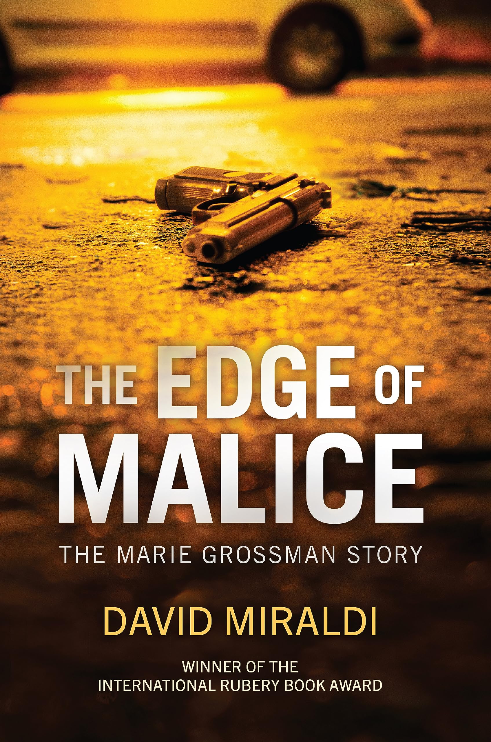 The Edge of Malice: The Marie Grossman Story (The Edge Of: Crime, Innocence, and Justice)