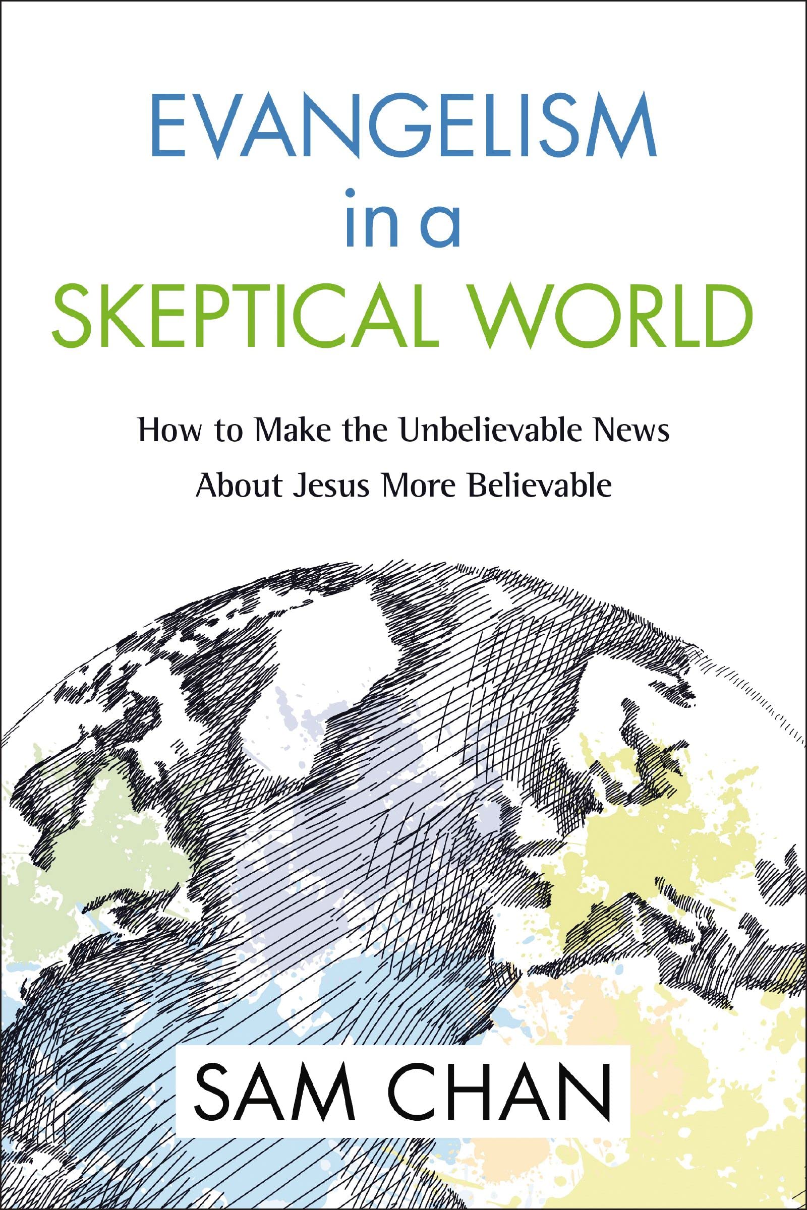 Evangelism in a Skeptical World: How to Make the Unbelievable News about Jesus More Believable