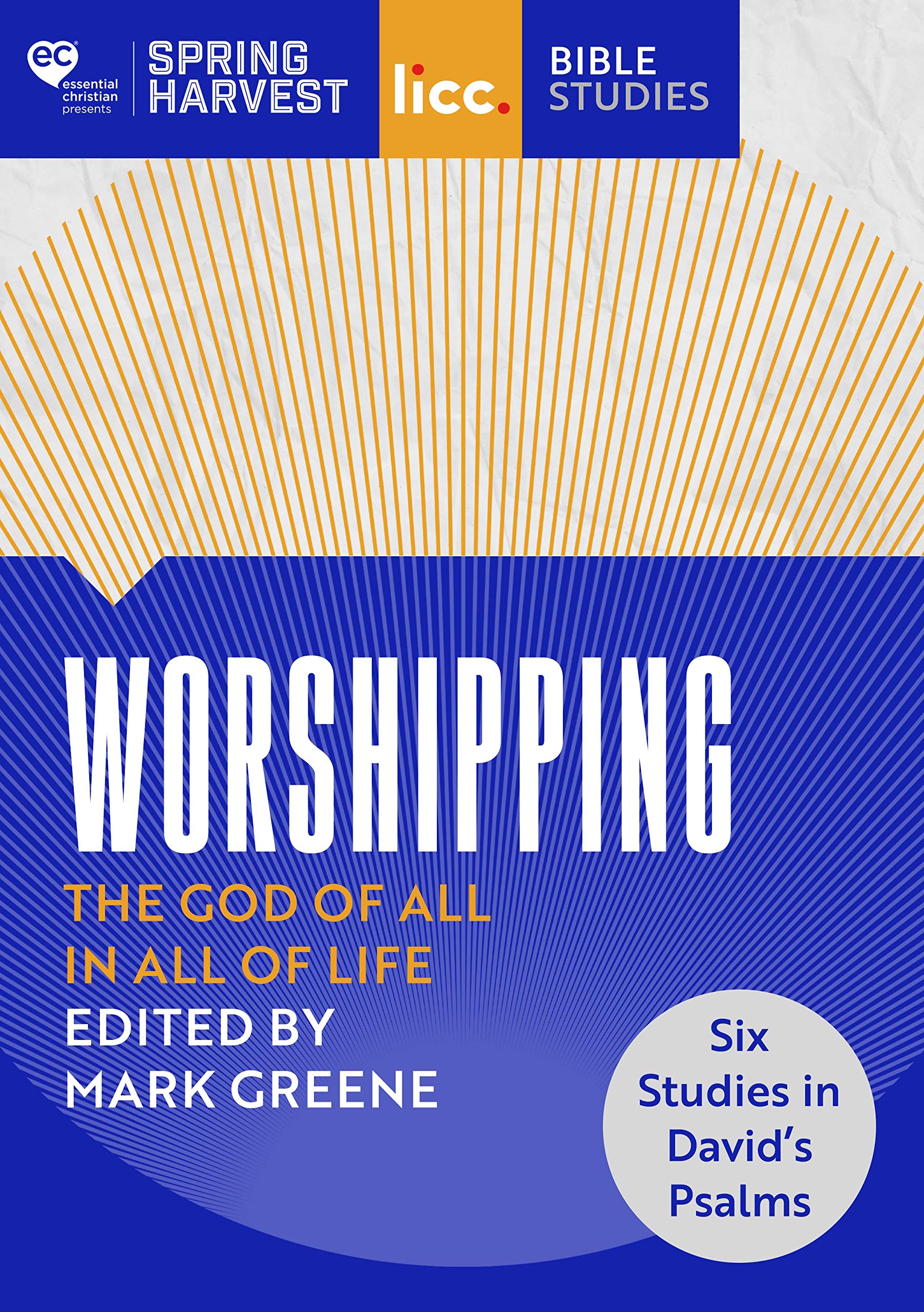 Worshipping: The God of All in All of Life: six studies in David’s Psalms (Essential Christian)