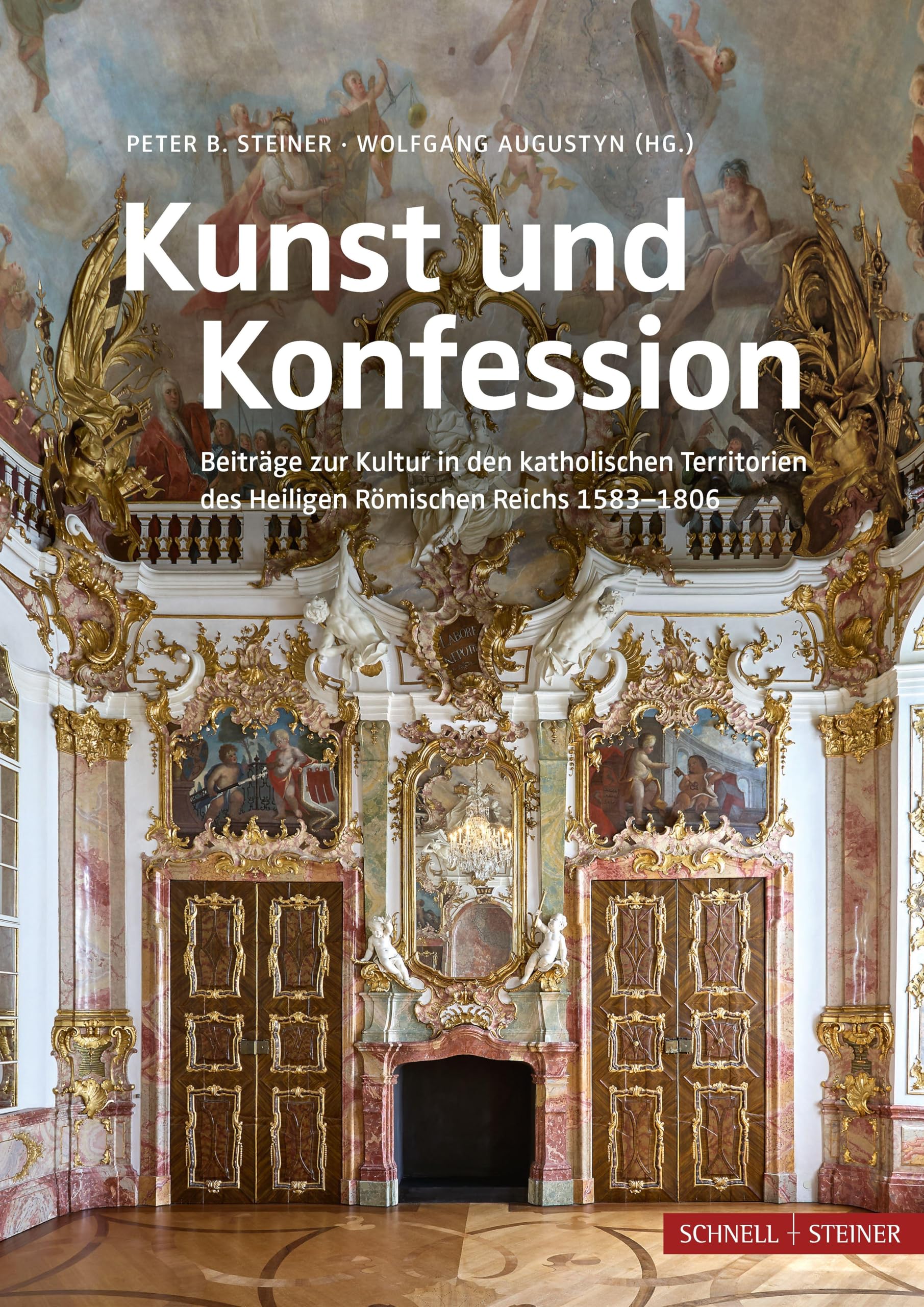 Kunst und Konfession: Beiträge zur Kultur in den katholischen Territorien des Heiligen Römischen Reichs 1583-1806
