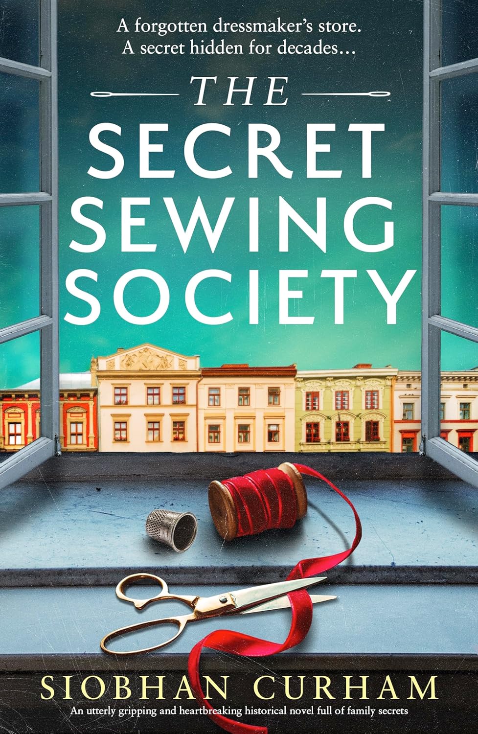 The Secret Sewing Society: Gripping WWII Historical Fiction of Resistance, Family Secrets & Heartbreak by Siobhan Curham