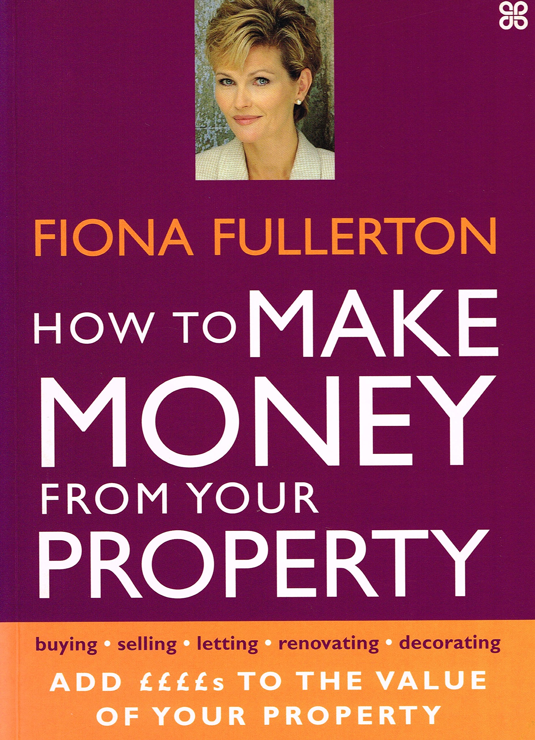 How to Make Money from Your Property: Add Pounds to the Value of Your Property