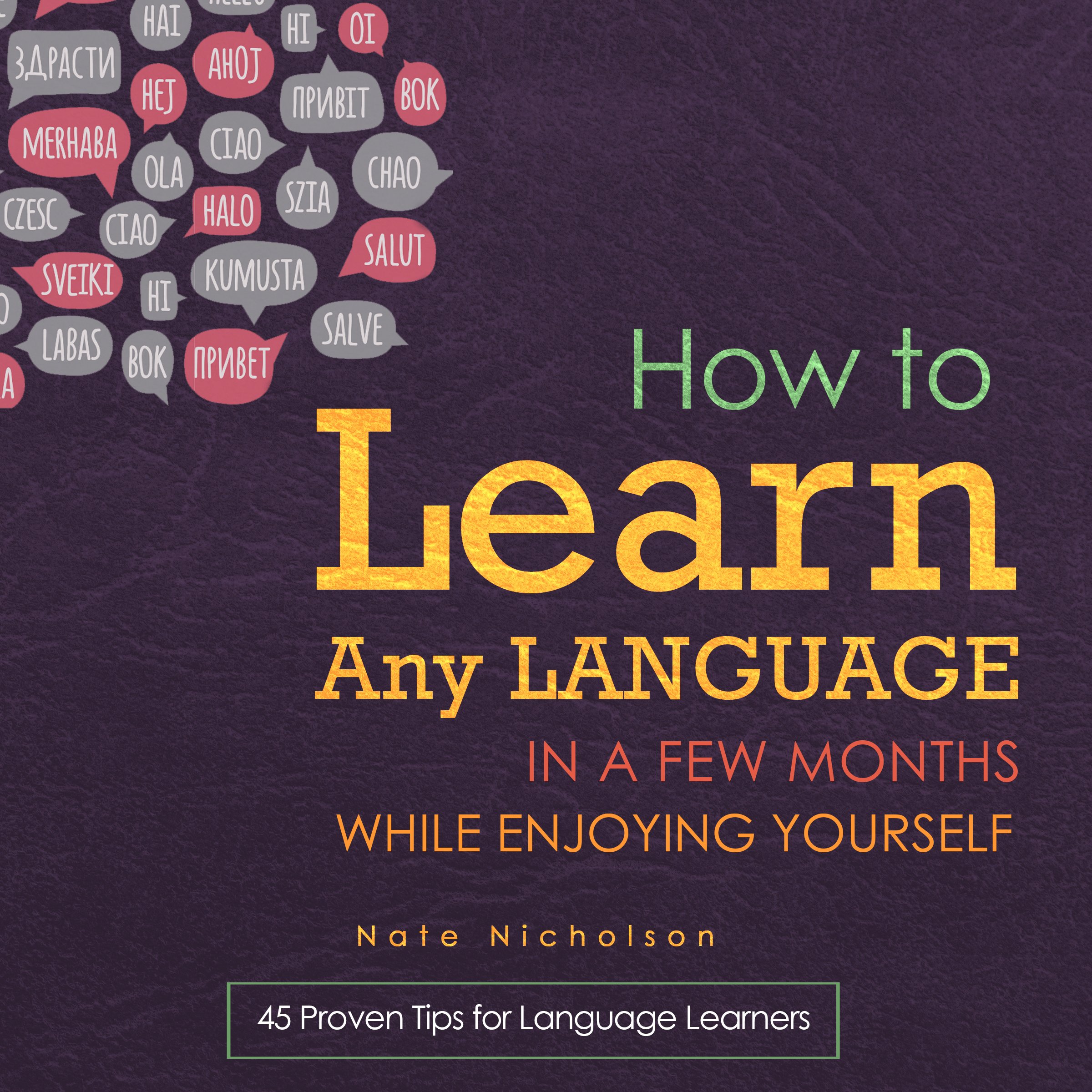 Cover art for How to Learn Any Language in a Few Months While Enjoying Yourself: 45 Proven Tips for Language Learners