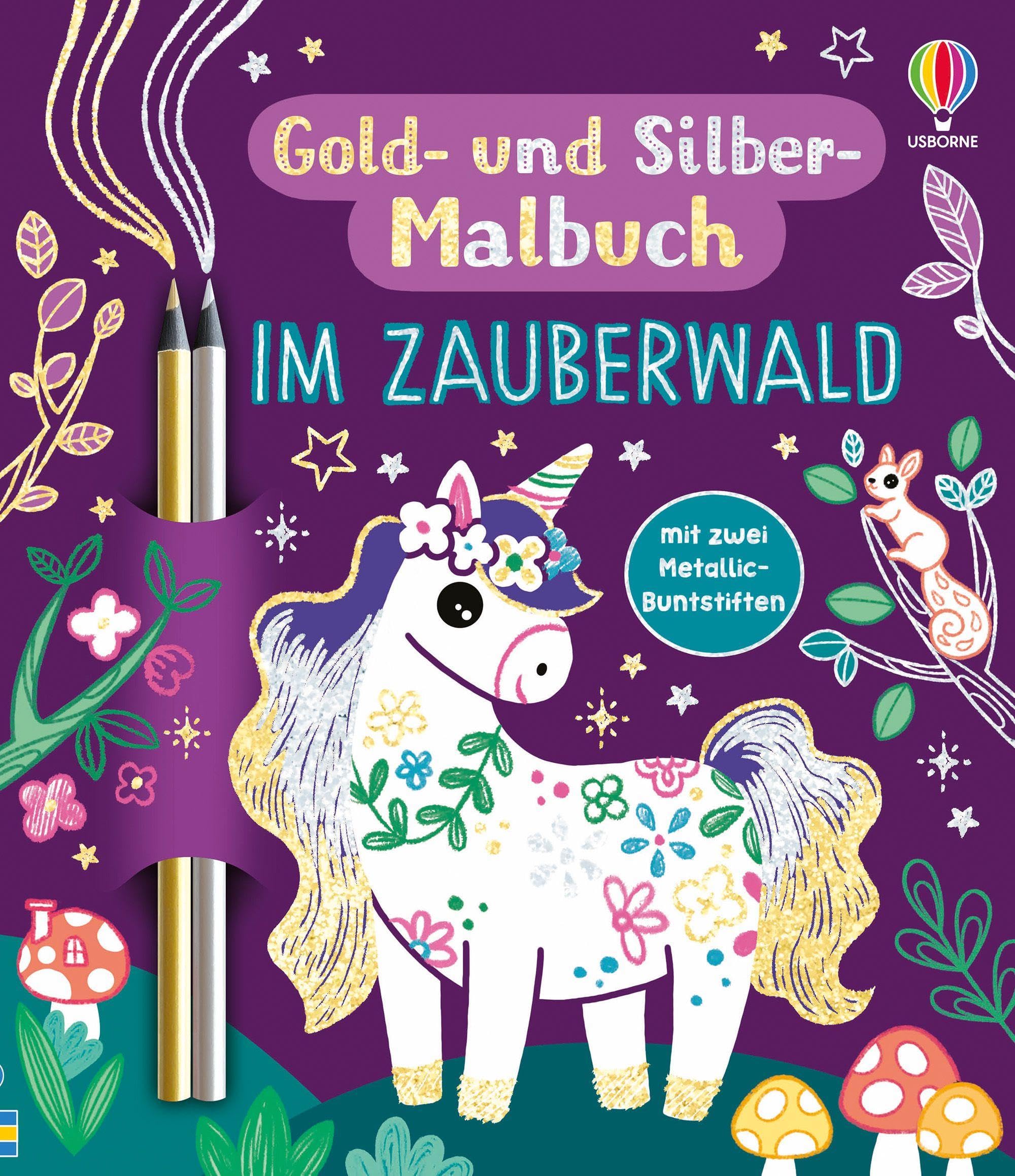 Usborne Gold/Silber - Und -Malbuch: Im Zauberwald: Malbuch Inklusive Zwei Metallic-Buntstifte – Fantastische Wesen Von Einhörnern Bis Drachen – Für Kinder Ab 7 Jahren (- Und -Malbücher)