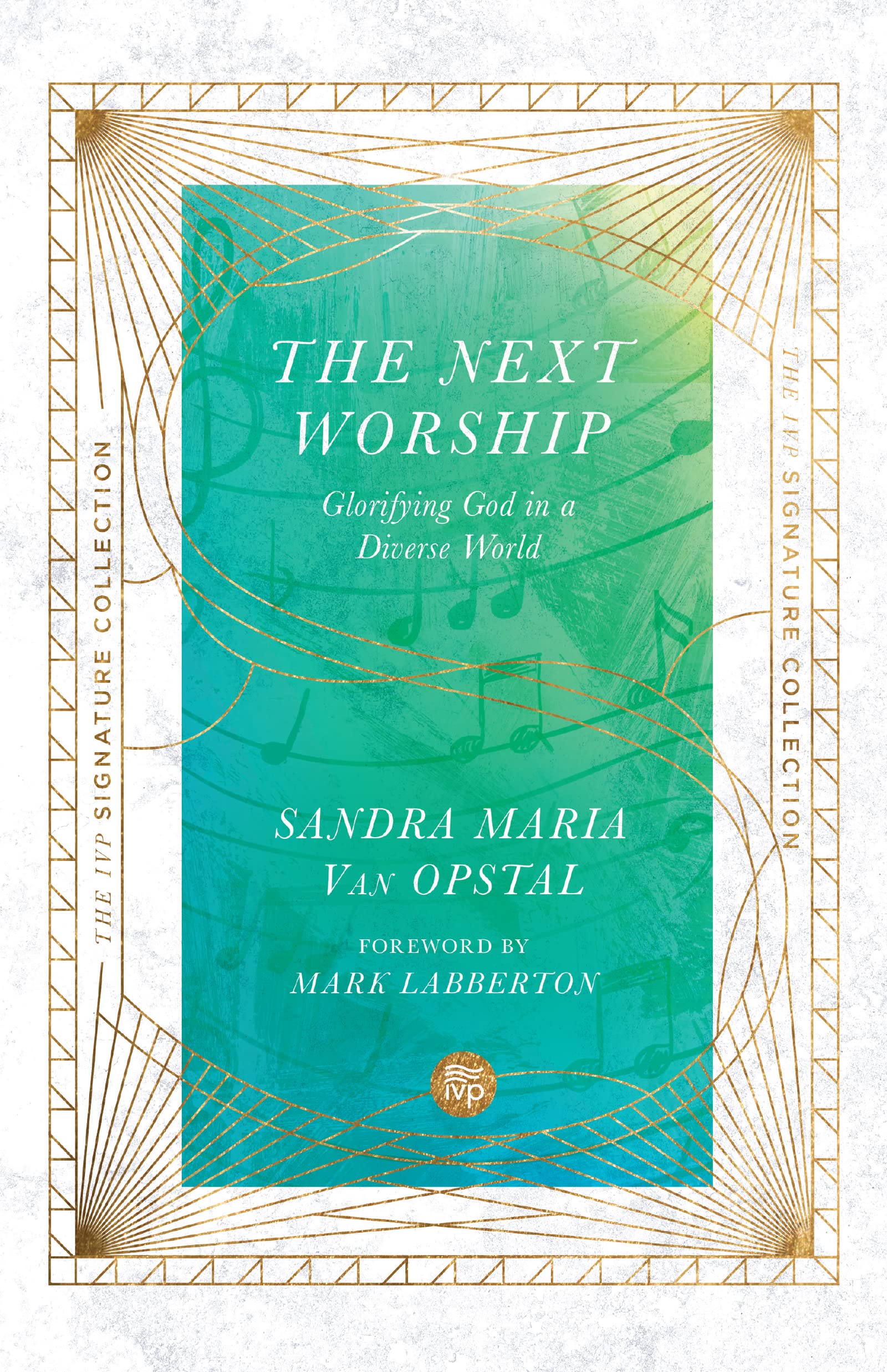 The Next Worship: Glorifying God in a Diverse World (The IVP Signature Collection)