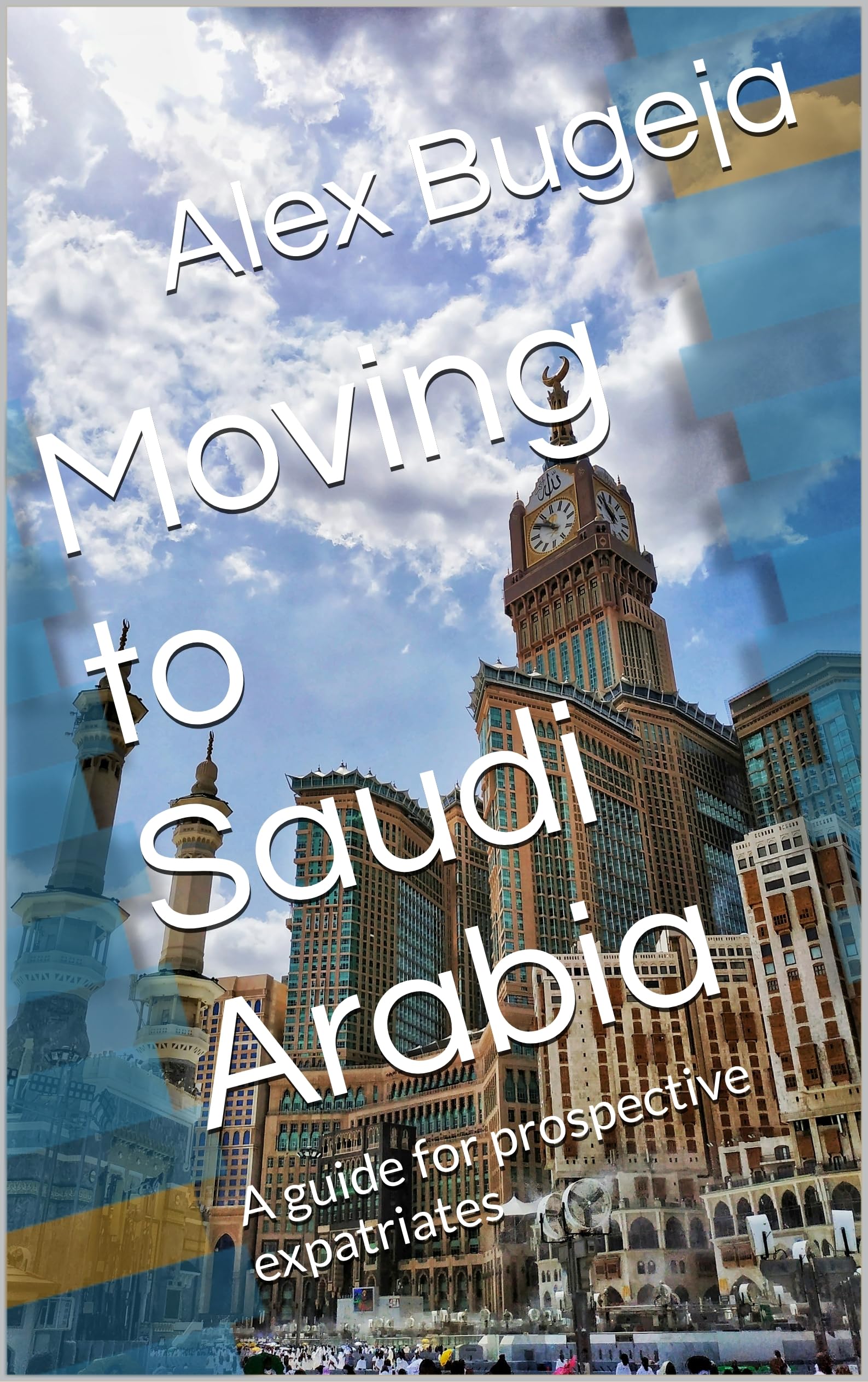 Moving to Saudi Arabia: A guide for prospective expatriates (Guides for Prospective Expatriates)
