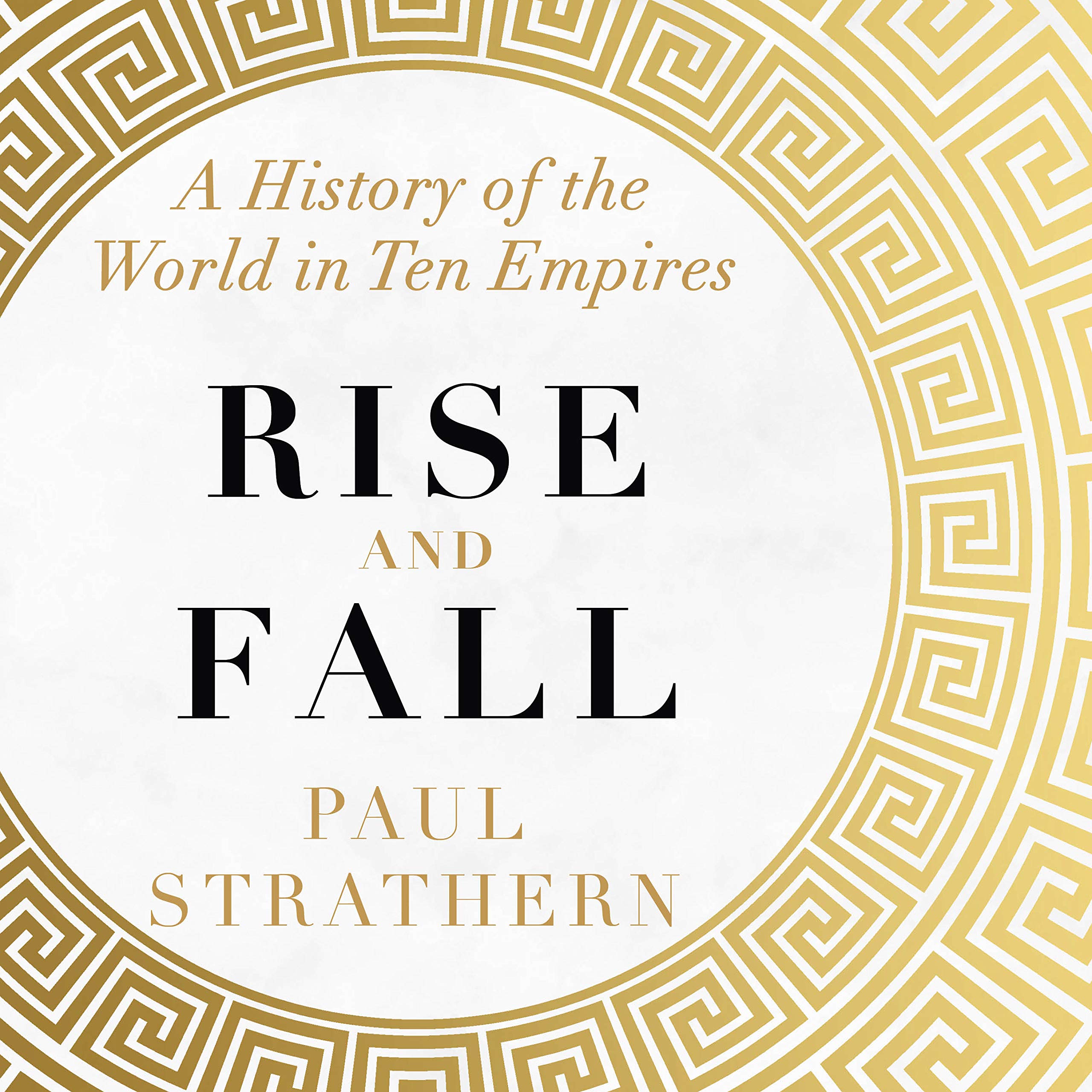Rise and Fall: A History of the World in Ten Empires