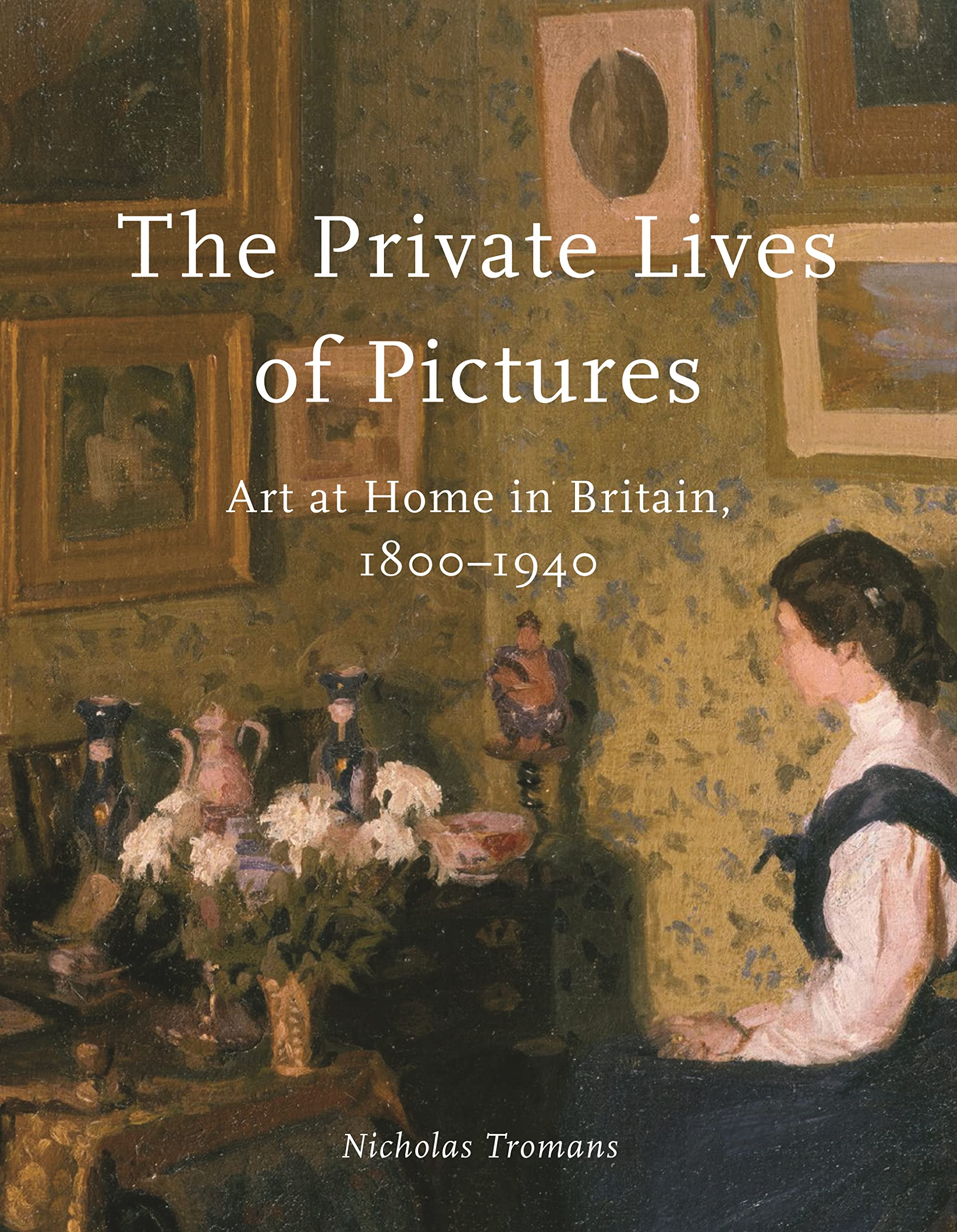 The Private Lives of Pictures Livre d'Histoire de l'Art Britannique 1800-1940