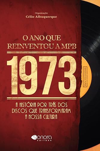 1973. O Ano Que Reinventou A MPB
