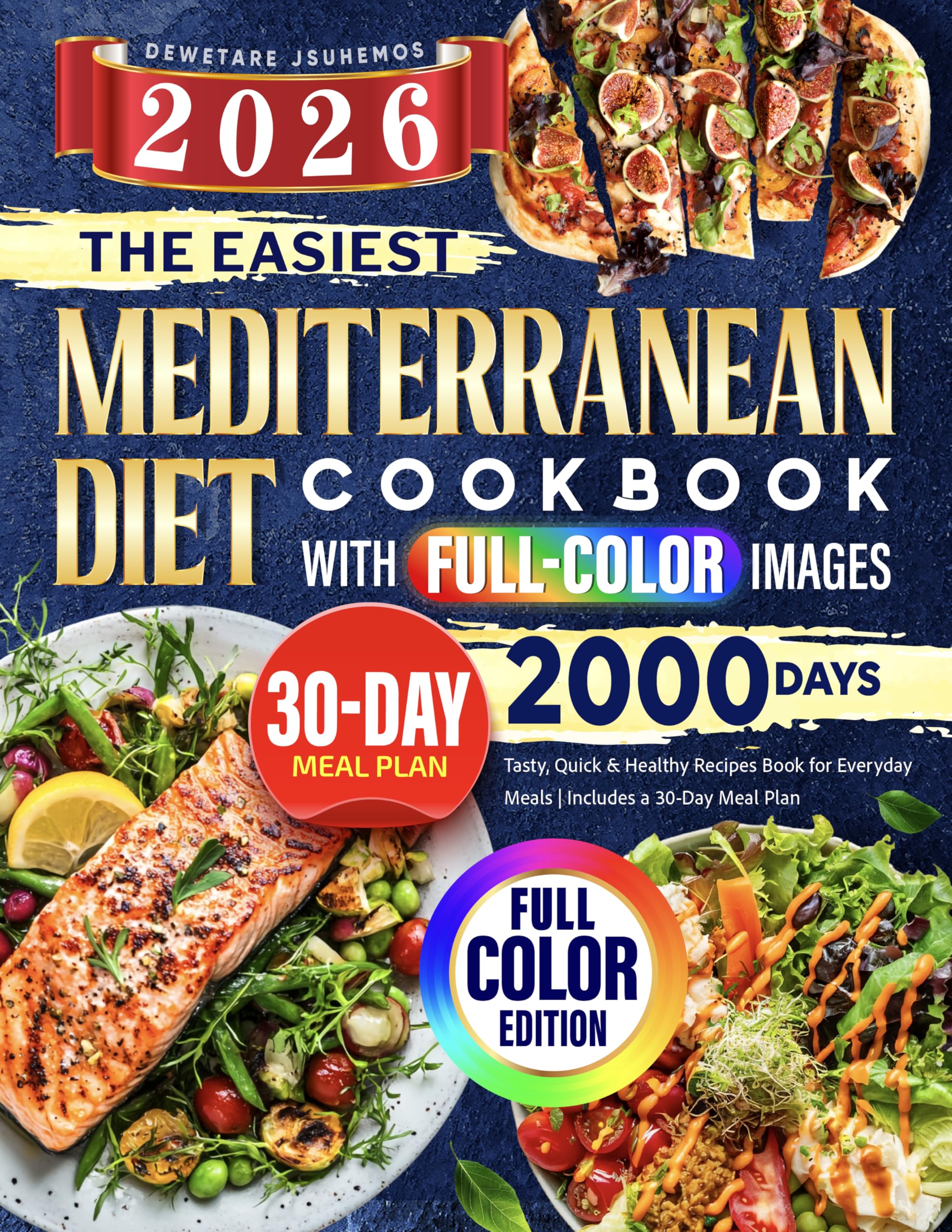 The Easiest Mediterranean Diet Cookbook with Full-Color Images: 2000 Days Tasty, Quick & Healthy Recipes Book for Everyday Meals | Includes a 30-Day Meal Plan