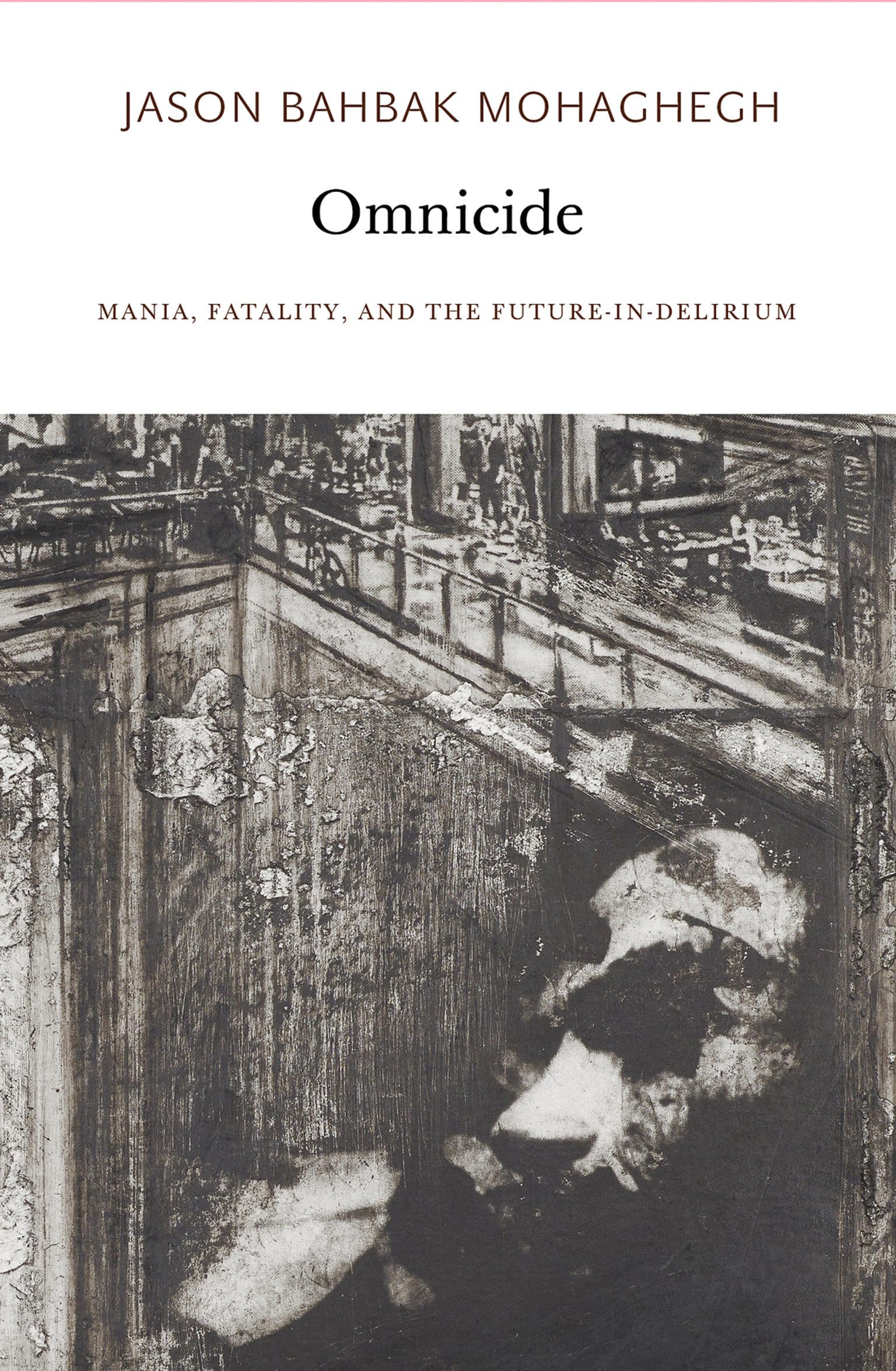 Omnicide: Mania, Fatality, and the Future-in-Delirium (Urbanomic / Sequence Press)