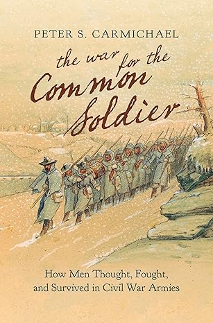 The War for the Common Soldier: How Men Thought, Fought, and Survived ...