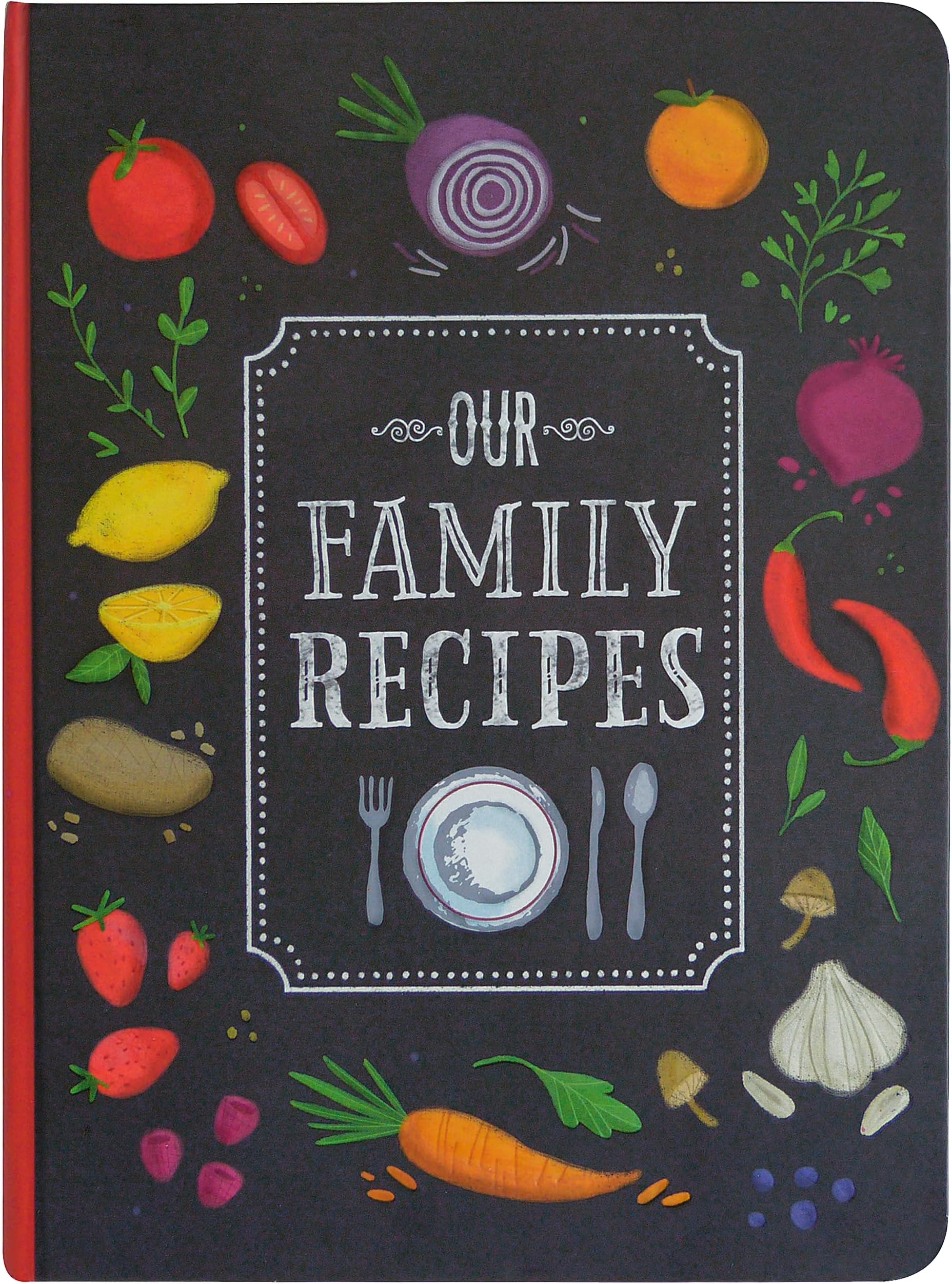 Our Family Recipes: Preserve and Organize All Your Treasured Family Recipes - Past, Present, and Future - All in This Recipe Journal