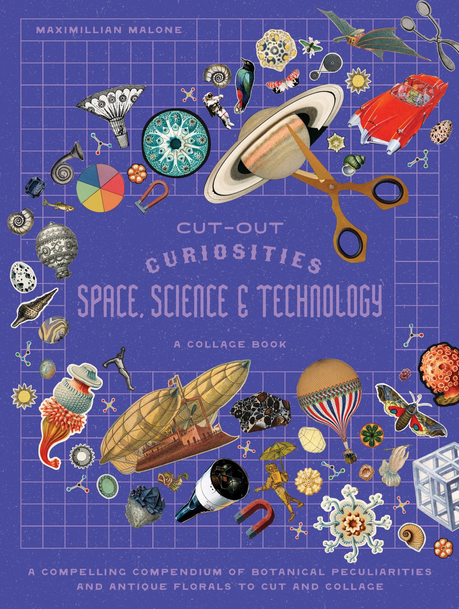 Cut-out Curiosities Space, Science & Technology: A Collage Book: A compelling compendium of technological peculiarities and scientific imaginings to cut and collage