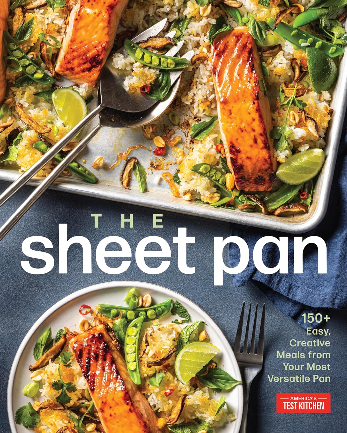 The Sheet Pan: 150+ Easy, Creative Meals from Your Most Versatile Pan