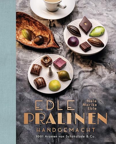 Edle Pralinen handgemacht: 1001 Aromen von Schokolade &amp; Co.