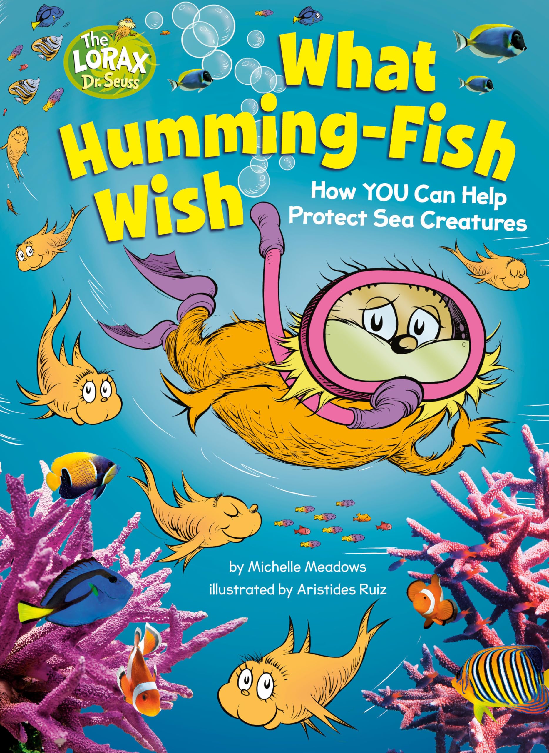 What Humming-Fish Wish: How YOU Can Help Protect Sea Creatures: A Dr. Seuss's The Lorax Nonfiction Book (Dr. Seuss's The Lorax Books)