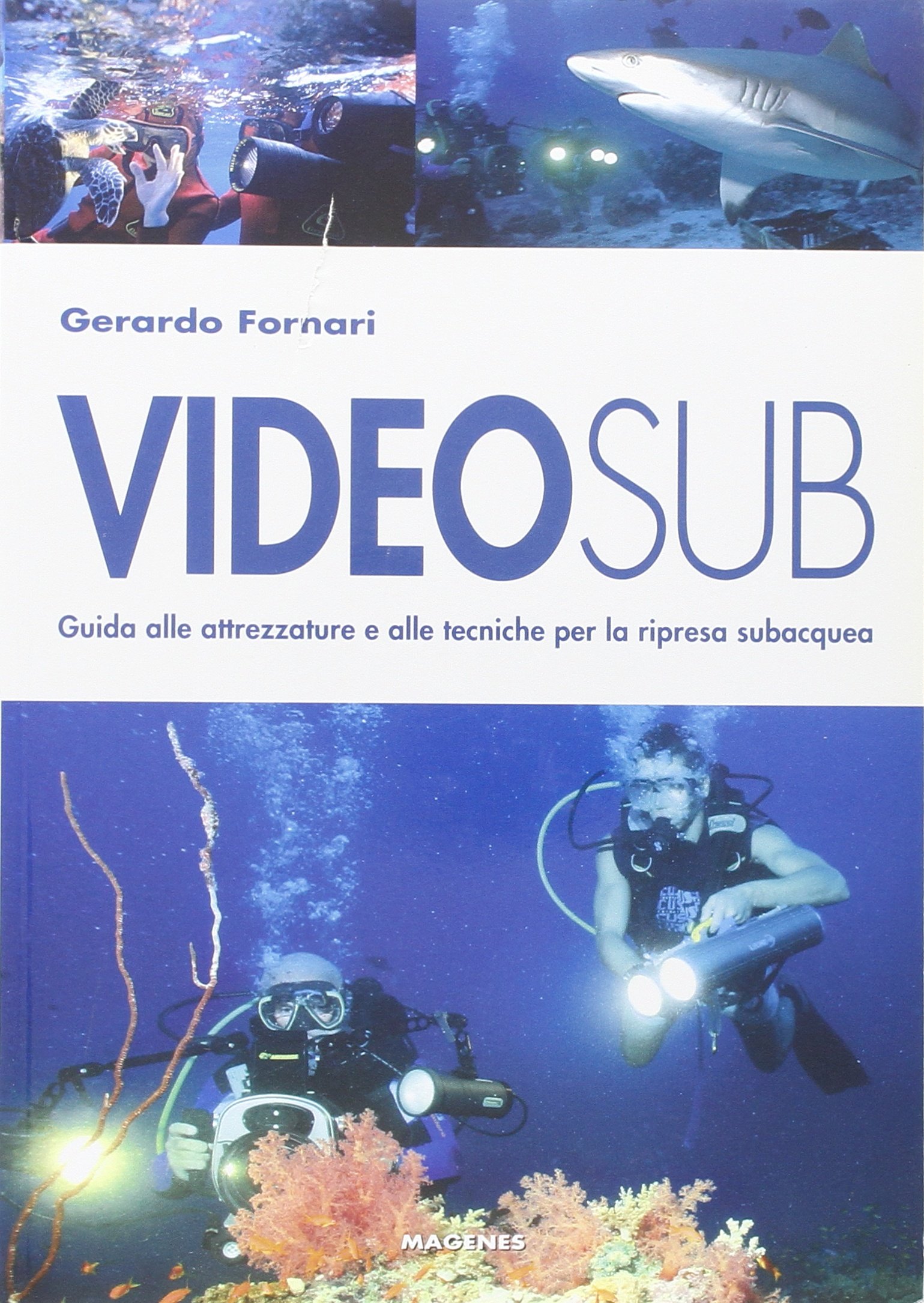 Videosub. Guida alla attrezzature e alle tecniche per la ripresa subacquea