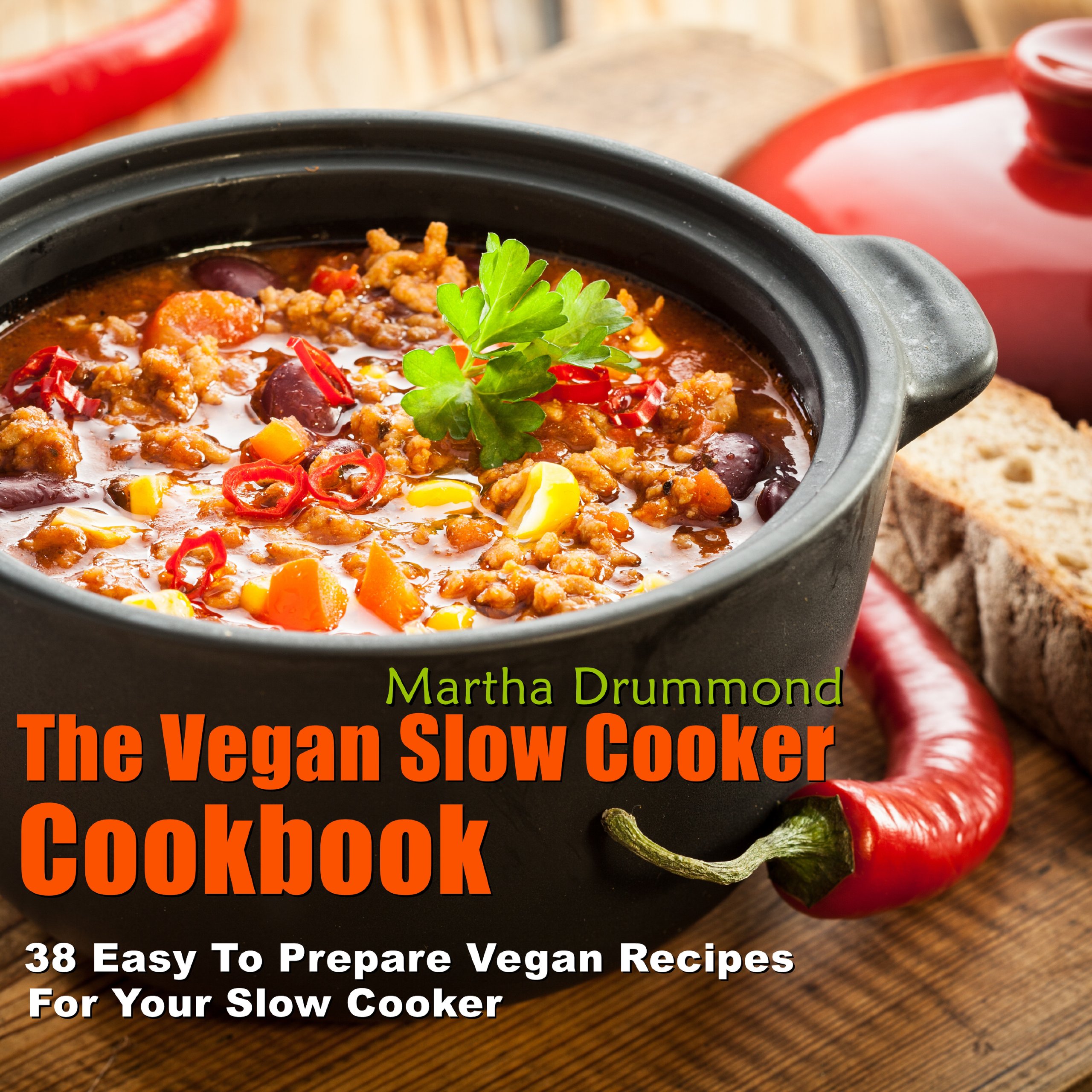 The Vegan Slow Cooker Cookbook: 38 Easy To Prepare Vegan Recipes For Your Slow Cooker