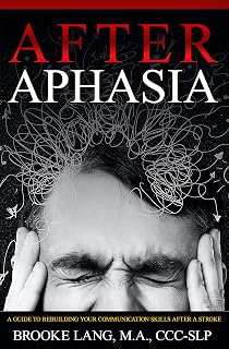 After Aphasia: A Guide to Rebuilding Your Communication Skills After a Stroke