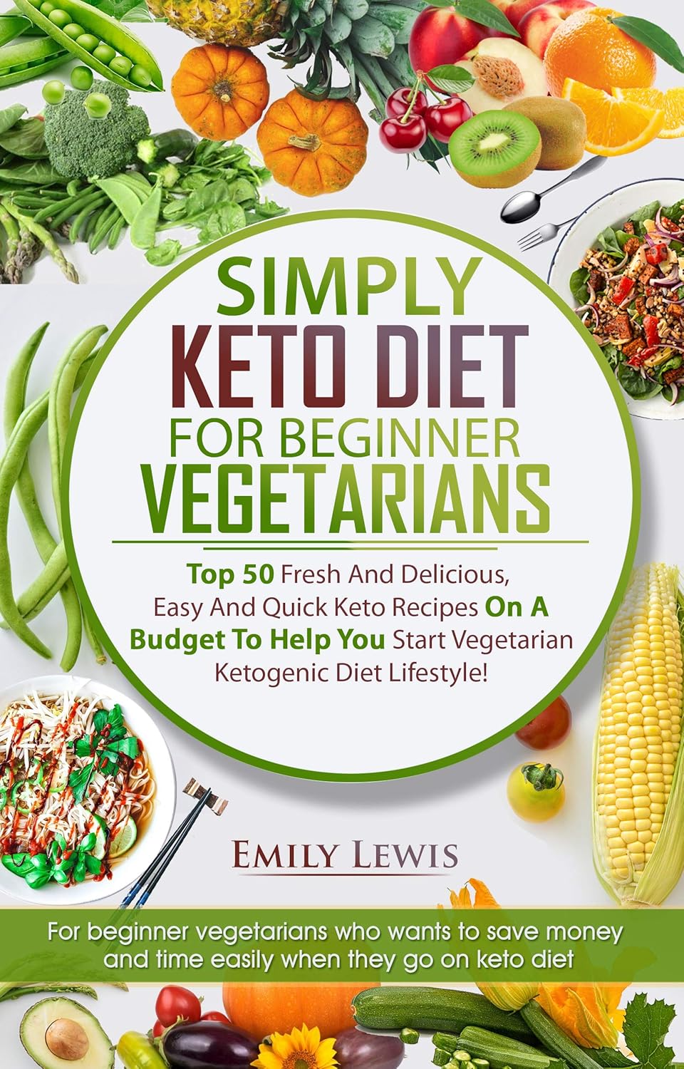 SIMPLY KETO DIET FOR BEGINNER VEGETARIANS Top 50 Fresh And Delicious, Easy And