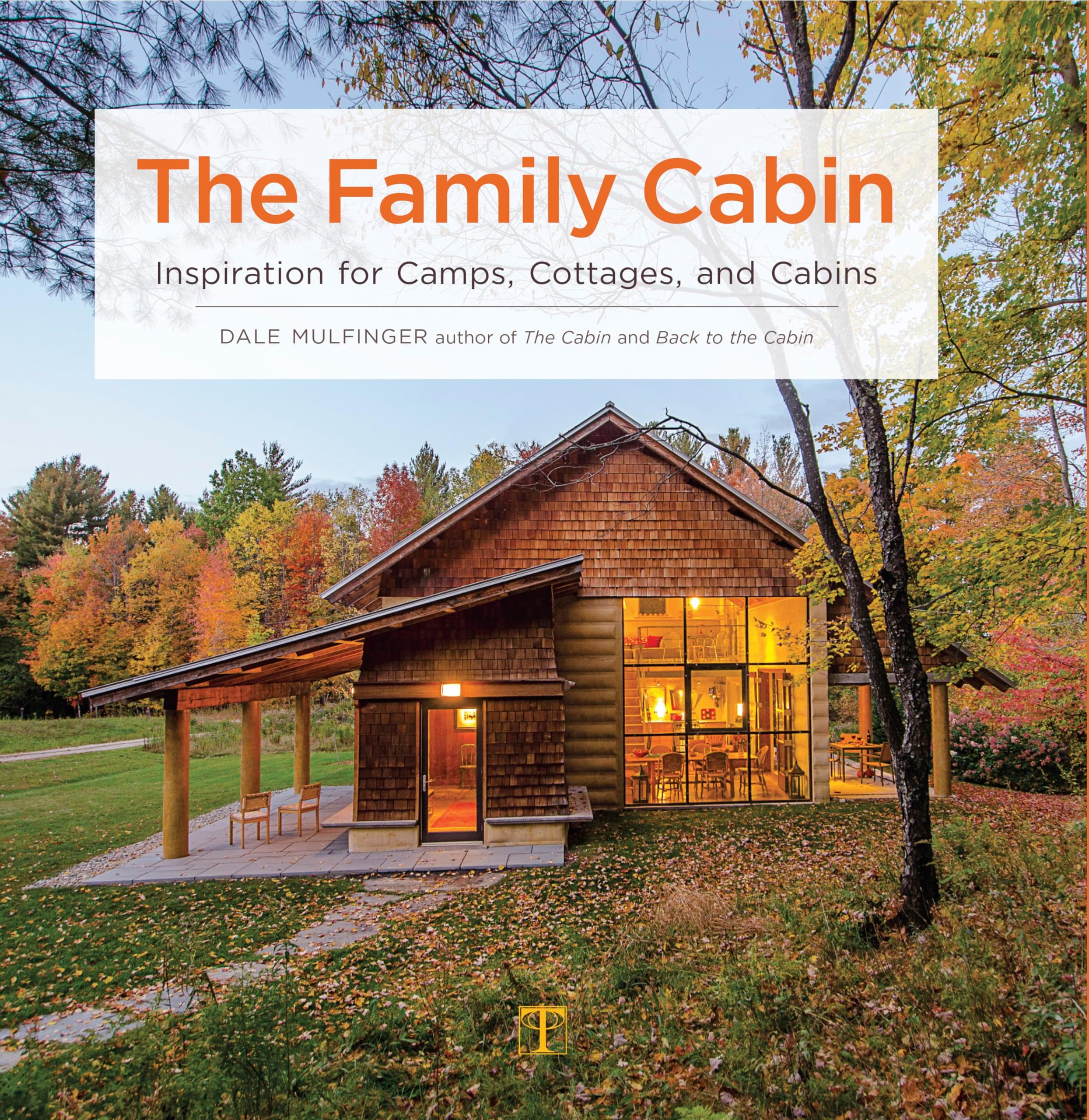 The Family Cabin: Inspiration for Camps, Cottages and Cabins